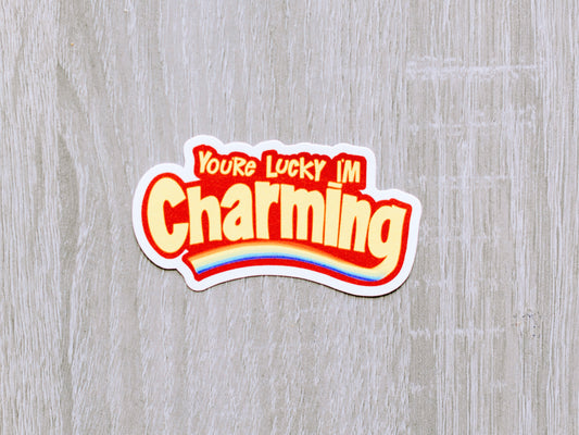 Sticker- You're Lucky I'm Charming- Vinyl Sticker