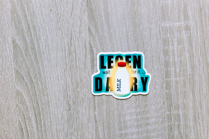 Legen Wait for it- Dairy- Vinyl Sticker